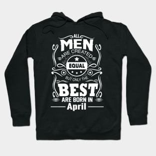 All Men Are Created Equal The Best Are Born In April Hoodie